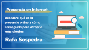Presencia en Internet, qué es y cómo conseguirla